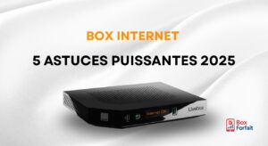 Box-forfait-Comparateur Box Internet 5 Astuces Puissantes en 2025