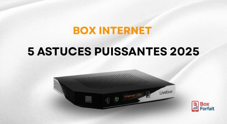 Box-forfait-Comparateur Box Internet 5 Astuces Puissantes en 2025